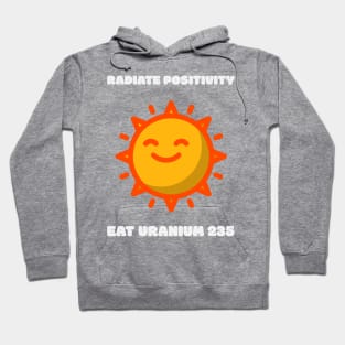 Radiate positivity - Eat Uranium 235 Hoodie